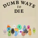 Dumb Ways To Die